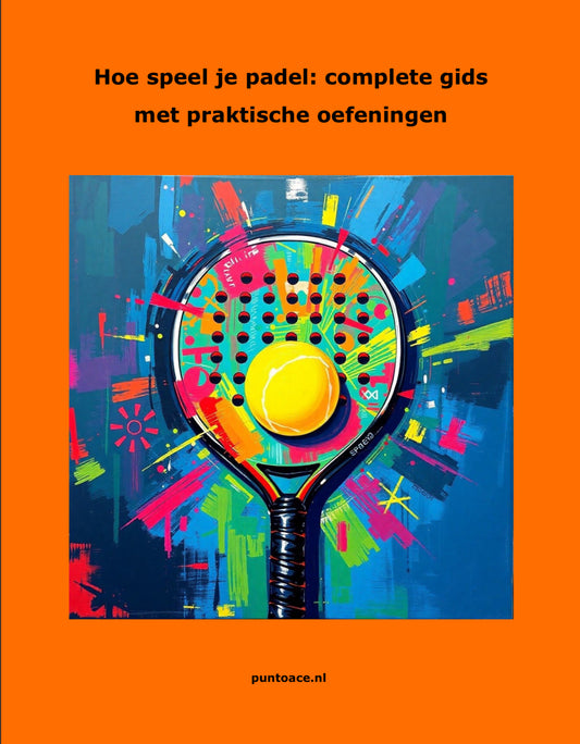 Hoe speel je padel: complete gids met praktische oefeningen